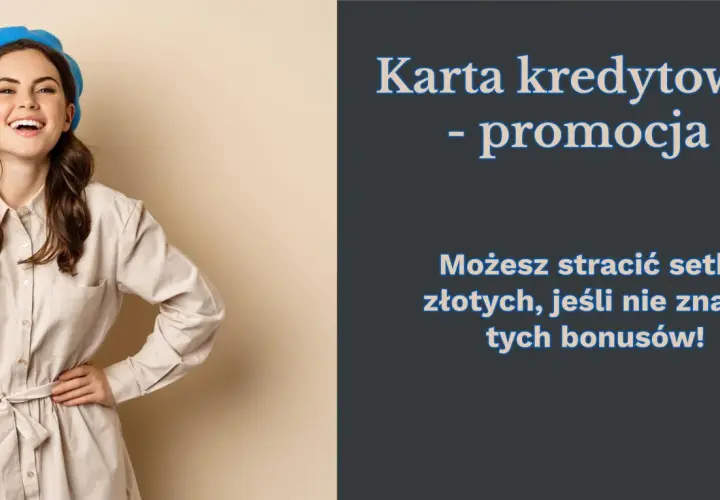 Uśmiechnięta kobieta w niebieskim beretku. Tekst informuje, jak karta kredytowa wpływa na zdolność kredytową i ostrzega przed utratą pieniędzy przez nieznajomość bonusów.