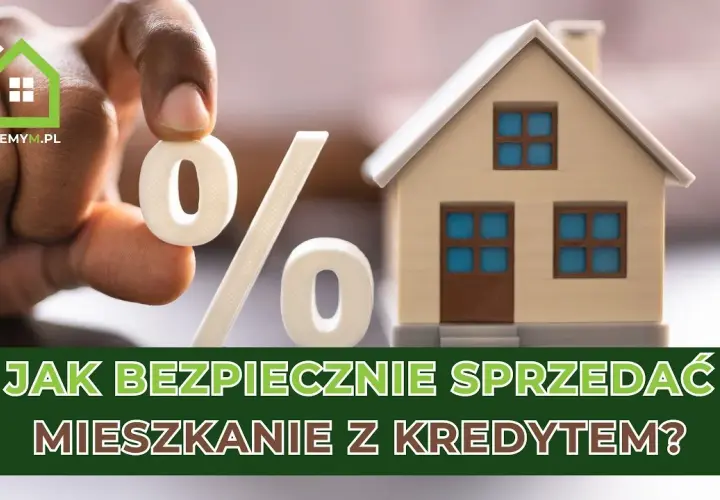 Sprzedaż mieszkania z hipoteką: Kompletny przewodnik krok po kroku