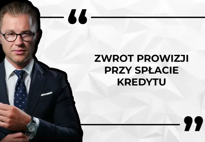 Mężczyzna w garniturze z okularami, obok cytat: "Zwrot prowizji przy spłacie kredytu".