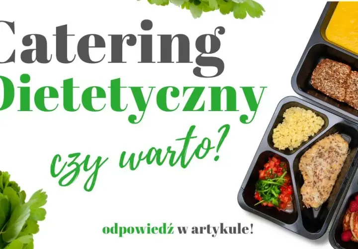 Catering dietetyczny czy warto? Odkryj ukryte korzyści i oszczędności