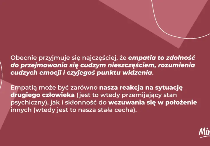Empatia co to? Zdolność do rozumienia cudzych emocji i punktu widzenia, przejmowania się nieszczęściem. Może być reakcją lub stałą cechą.