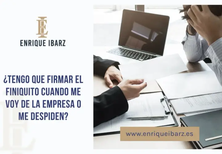 ¿Es obligatorio firmar el finiquito al dejar una empresa o ser despedido? Consulta legal.