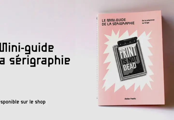 Le Mini-guide de la sérigraphie, une technique d'impression artisanale, est disponible. Le livre présente "Print is not dead".