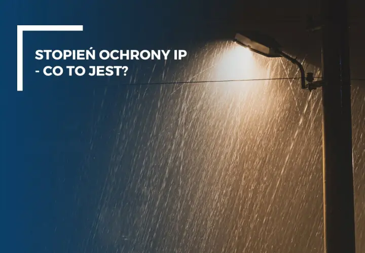 Latarnia uliczna w deszczu, oświetlająca krople wody. Tekst: "Stopień ochrony IP - co to jest?".
