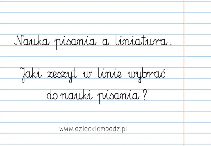 Materiały dla nauczycieli przedszkola: "Nauka pisania a liniatura. Jaki zeszyt w linie wybrać do nauki pisania?".