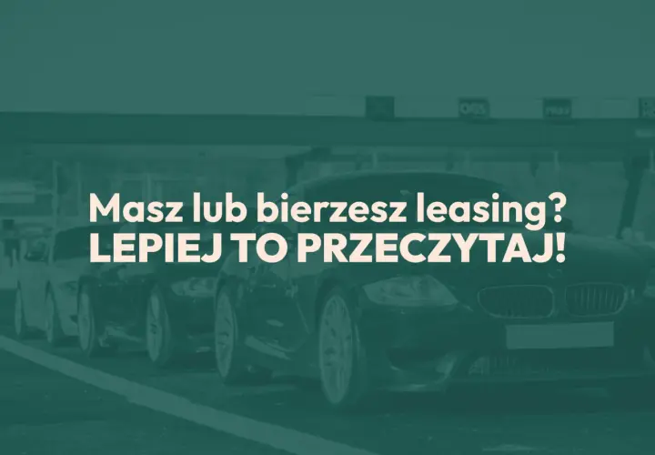 Rząd luksusowych samochodów, tekst: "Masz lub bierzesz leasing? LEPIEJ TO PRZECZYTAJ!". Dowiedz się o leasingu i amortyzacji.