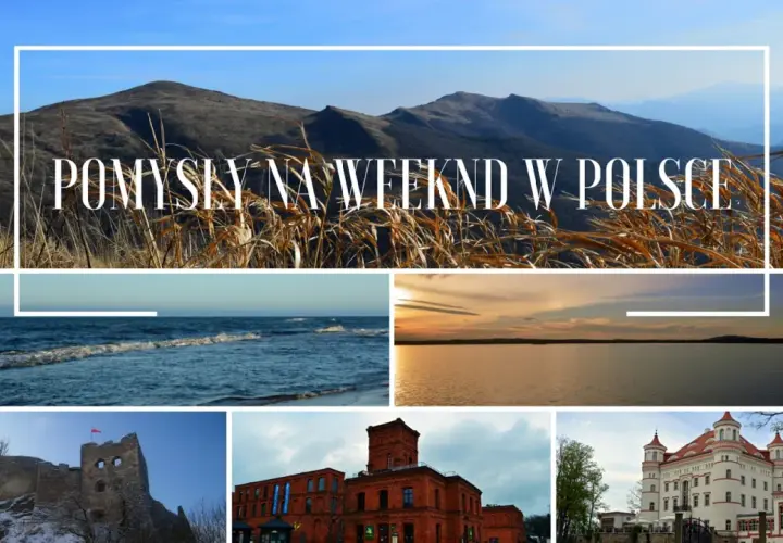 Pomysły na weekend w Polsce: góry, morze, jezioro, zamek, fabryka i pałac.