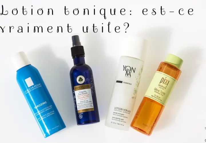Quatre lotions toniques visage : La Roche-Posay, Sanoflore, Yon-Ka, Pixi. À quoi ça sert une lotion tonique ?