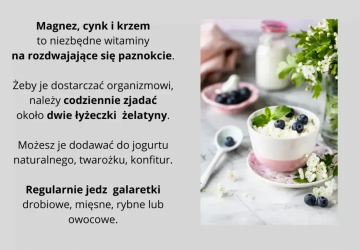 Magnez, cynk i krzem to niezbędne witaminy na rozdwajające się paznokcie. Jedz galaretki, by dostarczyć organizmowi żelatyny.