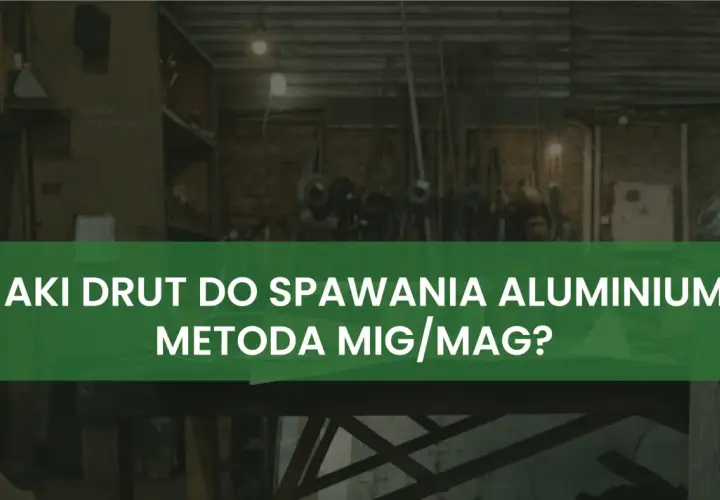Warsztat z narzędziami i pytaniem: jaki drut do spawania aluminium metodą MIG/MAG?