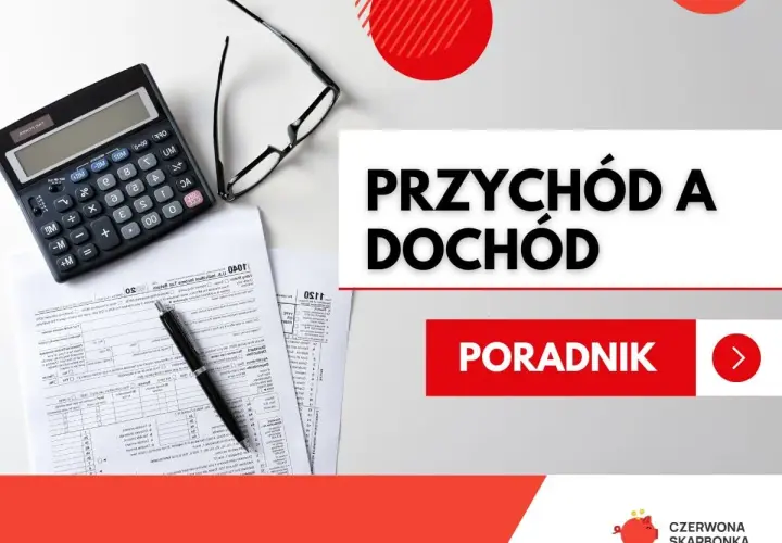 Kalkulator, okulary i dokumenty podatkowe. Temat: przychód a dochód. Poradnik.