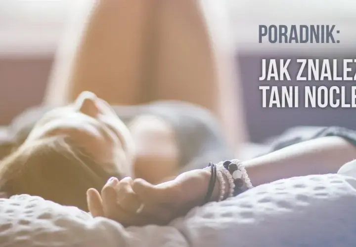 Jak znaleźć tani nocleg? Poradnik eksperta, by nie przepłacać.