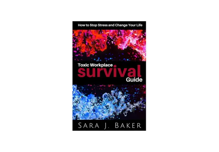 Book cover: "Toxic Workplace Survival Guide" by Sara J. Baker. Learn how to survive a hostile work environment and stop stress.