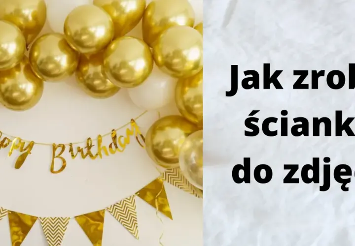 Złote balony i girlanda "Happy Birthday" tworzą tło. Dowiedz się, jak zrobić ściankę do zdjęć na przyjęcie.