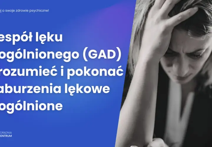Lęk uogólniony (GAD): Rozpoznaj objawy i odzyskaj spokój ducha