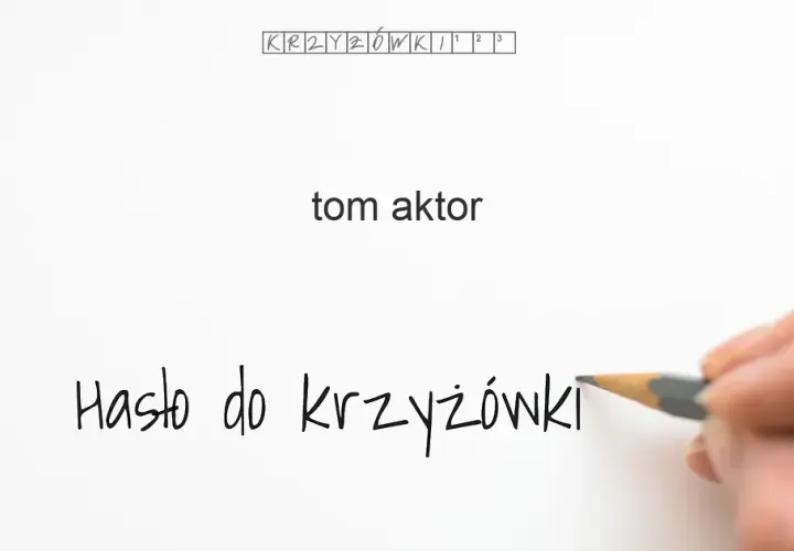 Tom aktor krzyżówka - Odkryj najbardziej znane nazwiska Toma