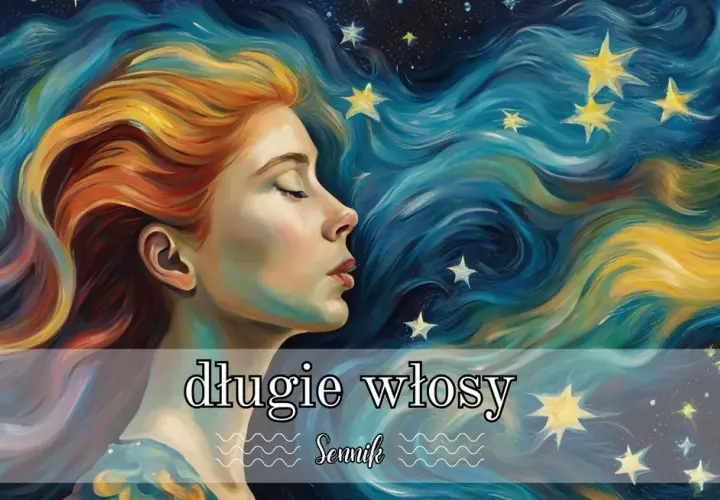 Długie włosy we śnie: Jaką zmianę w życiu zwiastują?