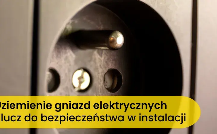 Gniazdko z uziemieniem czy bez: jakie niesie ryzyko dla bezpieczeństwa?