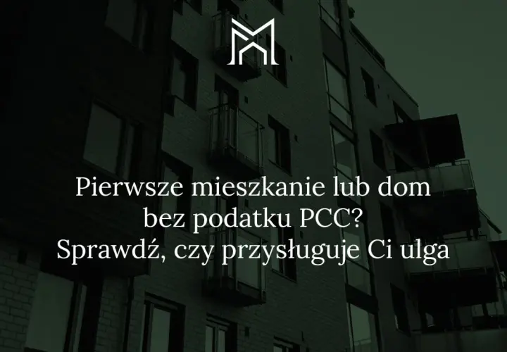 Pierwsze mieszkanie lub dom bez podatku PCC? Sprawdź, czy przysługuje Ci ulga. Dowiedz się, jak dostać mieszkanie za darmo.