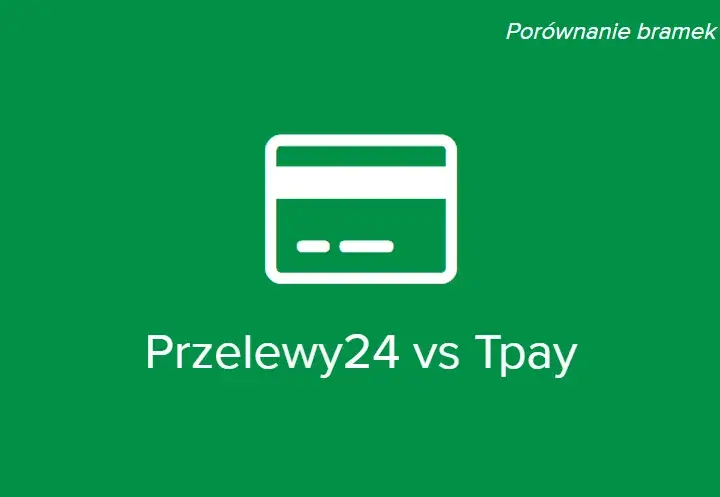 Porównanie bramek płatności: wybierz najlepszą opcję dla swojego sklepu