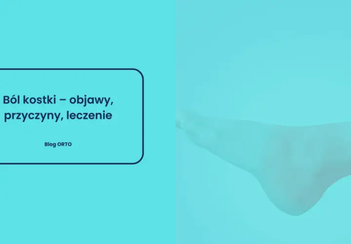 Ból nog w kostkach może być uciążliwy. Obrazek przedstawia stopę i tekst o objawach, przyczynach i leczeniu bólu kostki.