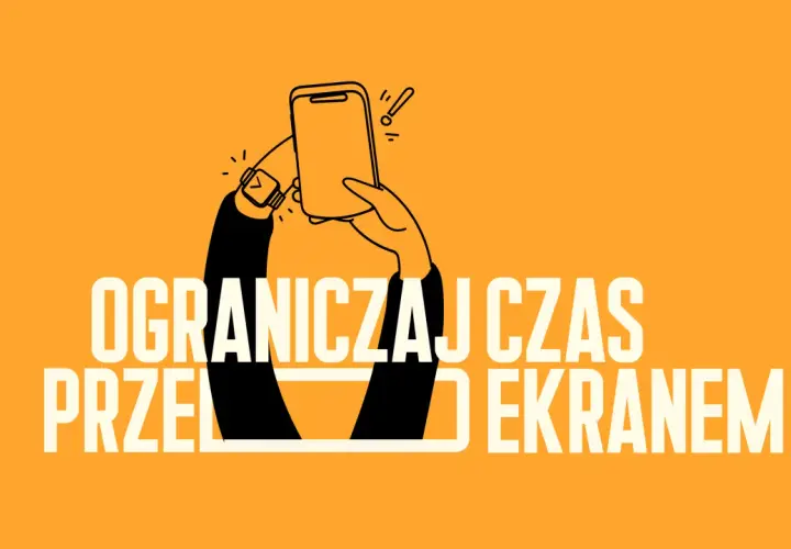 Ręka trzyma smartfon, a na nadgarstku zegarek. Napis: OGRANICZAJ CZAS PRZED EKRANEM.