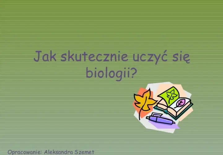 Jak szybko nauczyć się biologii? Skuteczne metody na opanowanie materiału w krótkim czasie