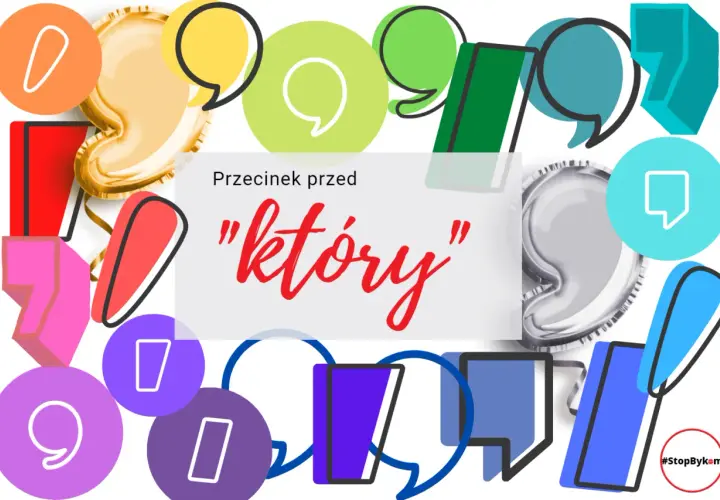 Kolorowe dymki i cyfry otaczają napis "przecinek przed który". #StopBykom
