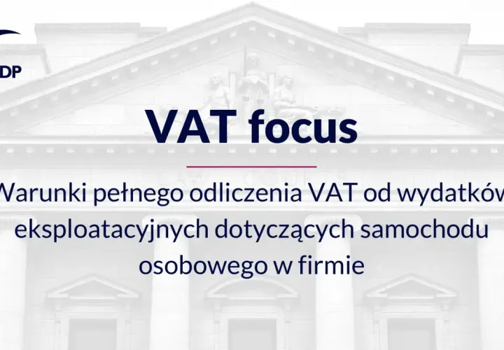MDDP: Warunki pełnego odliczenia VAT od wydatków eksploatacyjnych dotyczących samochodu osobowego w firmie. Ewidencja przebiegu pojazdu dla celów VAT.