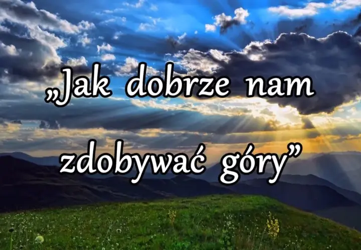 Jak dobrze nam zdobywać góry - odkryj emocje i przygodę w piosence