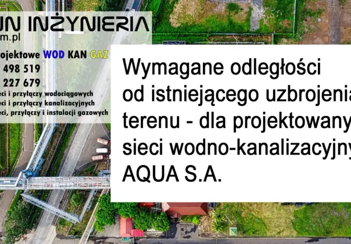 SWN Inżynieria: Wymagane odległości od istniejącego uzbrojenia terenu dla projektowanych sieci wodno-kanalizacyjnych AQUA S.A.