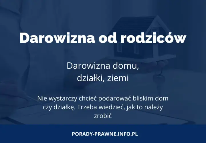 Darowizna nieruchomości w rodzinie. Dowiedz się, jak uniknąć problemów z podatkiem od darowizny domu, działki czy ziemi.