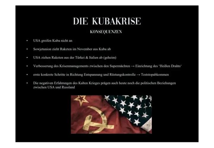 Die Kubakrise, als die Welt am Rande des Atomkriegs stand, führte zu Konsequenzen wie dem Abzug sowjetischer Raketen.