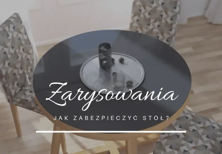 Jak zabezpieczyć stół przed zarysowaniem? Skuteczne metody i porady