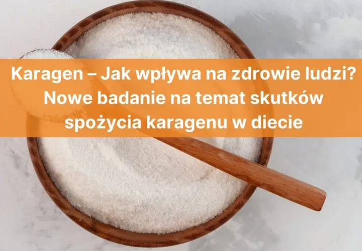 Biały proszek w drewnianej misce, z łyżką. Tekst: "Karagen – Jak wpływa na zdrowie ludzi? Nowe badanie na temat skutków spożycia karagenu w diecie".
