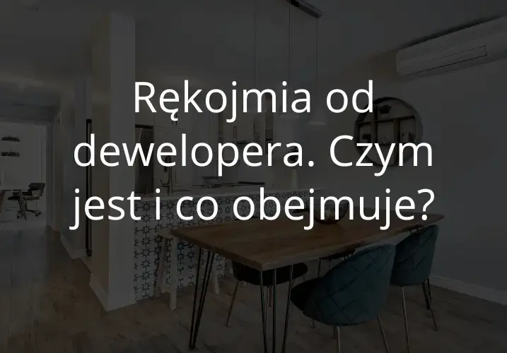 Rękojmia dewelopera: Co obejmuje i jak dochodzić swoich praw?