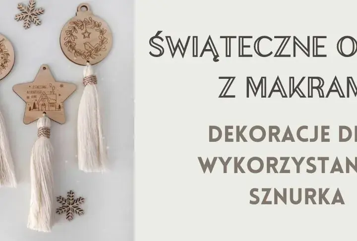 Ozdoby świąteczne makrama DIY - stwórz unikalne dekoracje krok po kroku