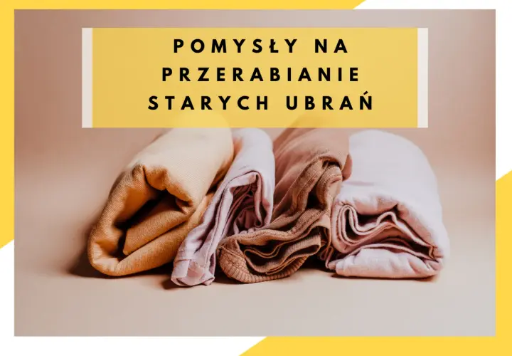 Jak zrobić modne ciuchy – kreatywne przeróbki starych ubrań, które zachwycą