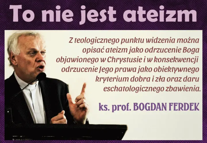 Ks. prof. Bogdan Ferdek wyjaśnia, że teologicznie ateizm to odrzucenie Boga i Jego prawa.