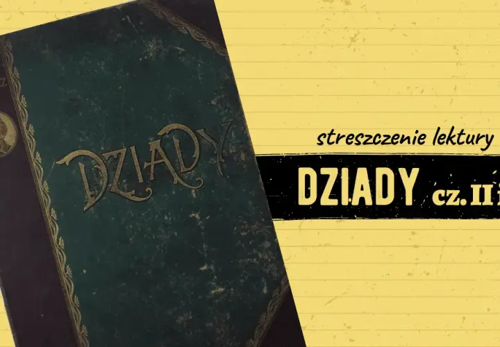 Dziady część II: co w drugim rozdziale skrywa romantyczny dramat?