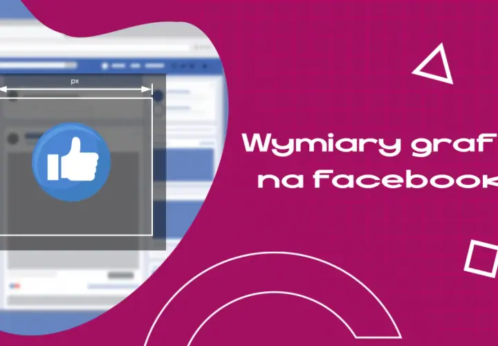 Wymiary grafik na Facebooku. Zobacz, jak tworzyć idealne zdjęcia w tle FB, by Twoje posty zdobywały polubienia.