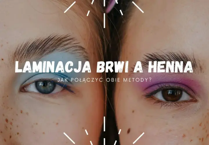 Dwie twarze z kolorowym makijażem oczu. Tekst: "Laminacja brwi a henna. Jak połączyć obie metody?". Idealne zabiegi na brwi.