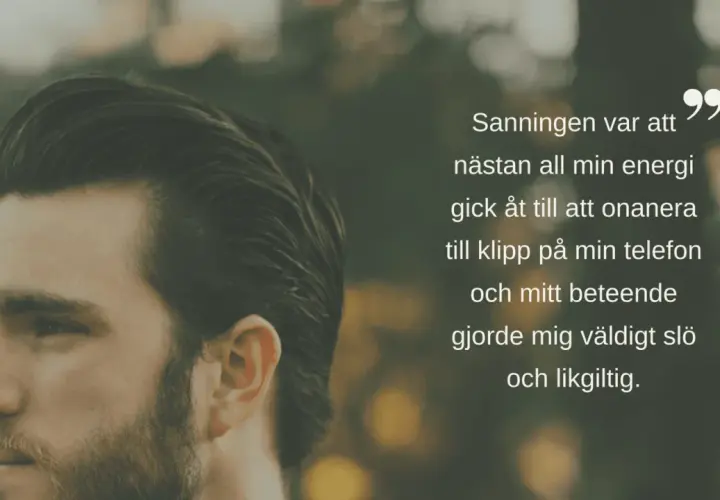 En man ser besviken på livet ut. Texten lyder: "Sanningen var att nästan all min energi gick åt till att onanera till klipp på min telefon och mitt beteende gjorde mig väldigt slö och likgiltig.