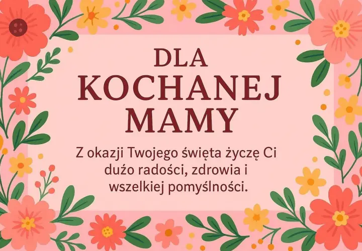 Kwiatowa ramka otacza napis "Dla Kochanej Mamy". To piękne podziękowania dla mamy, pełne życzeń radości i pomyślności.
