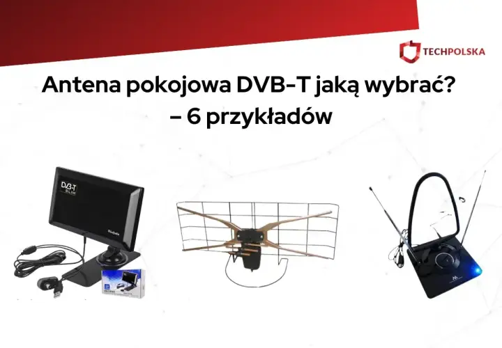Porównanie anten pokojowych DVB-T: która jest najlepsza antena do telewizji naziemnej? Zobacz 3 modele.
