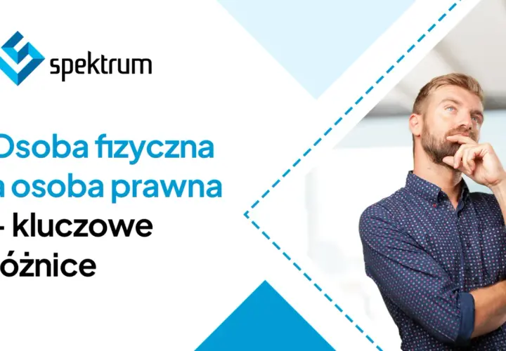 Mężczyzna zastanawia się nad kluczowymi różnicami między osobą fizyczną a osobą prawną. Logo "spektrum" w lewym górnym rogu.
