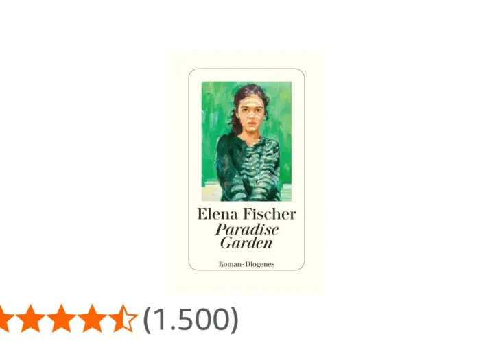 Elena Fischer: Paradise Garden. Ein Roman, der wie ein bunter, üppiger Garten der Seele wirkt.