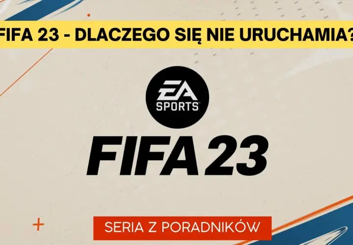 FIFA 23 nie chce się włączyć? 7 skutecznych rozwiązań problemu