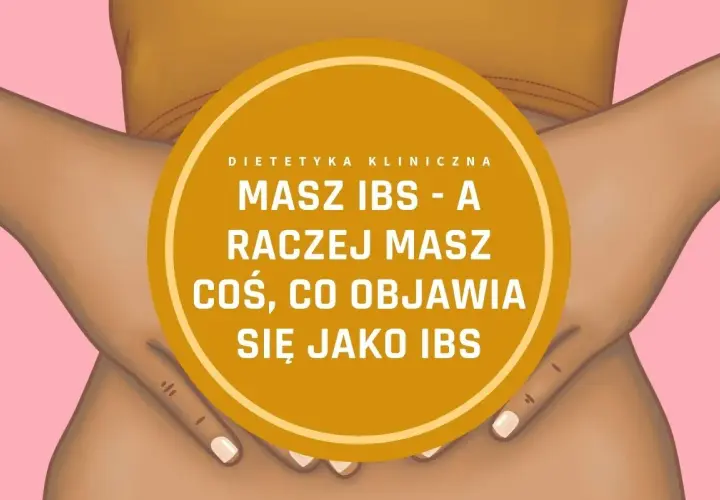 Grafika przedstawia brzuch, sugerując ból w jamie brzusznej. Tekst "Masz IBS - a raczej masz coś, co objawia się jako IBS" sugeruje, że objawy zespołu jelita drażliwego mogą być mylące.