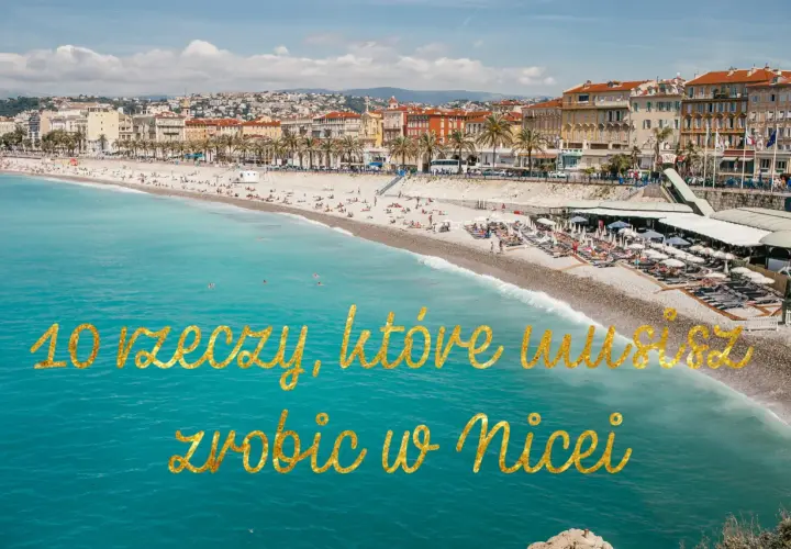 Co robić w Nicei - najlepsze atrakcje i miejsca, które zaskoczą